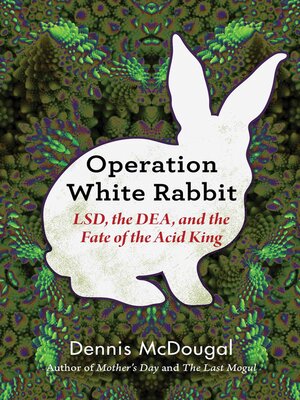 cover image of Operation White Rabbit: LSD, the DEA, and the Fate of the Acid King